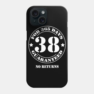 Birthday 38 for 365 Days Guaranteed Phone Case