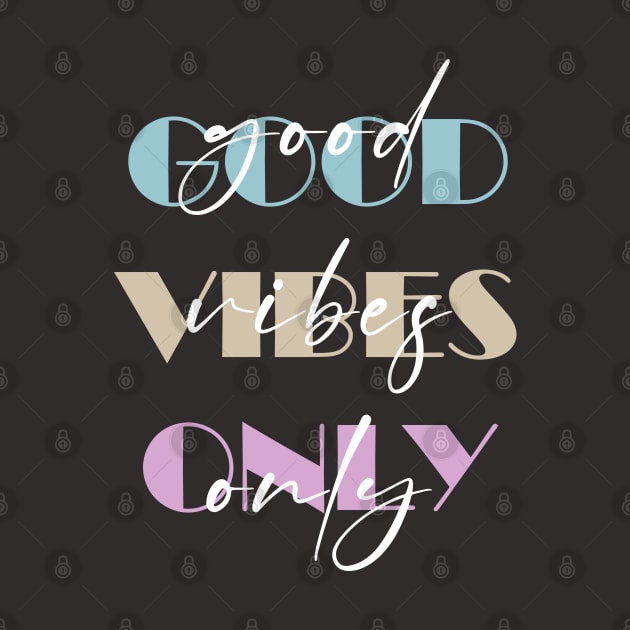 GOOD VIBES ONLY by Nohasotre
