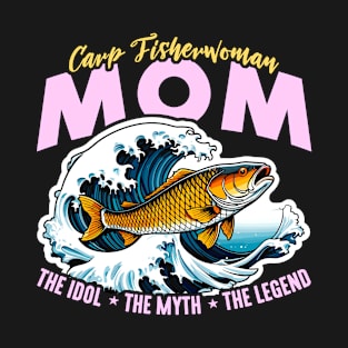 Carp Fisherman Mom The Idol The Myth Fishing Lover T-Shirt