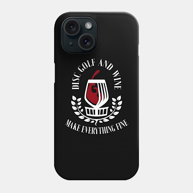 Disc Golf and Wine make Everything Fine Phone Case by CaptainHobbyist