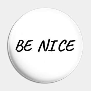 Be Nice, Inspirational Gift for Friend Pin