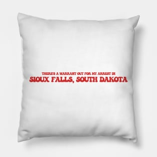 There's a warrant out for my arrest in Sioux Falls, South Dakota Pillow