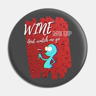 Wine Me Up And Watch Me Go! Wine Drinking Pin