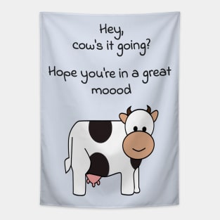 Hey, cows it going? Hope youre in a great mood Tapestry
