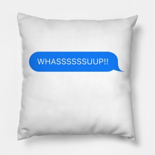 Whassssssuup! Pillow