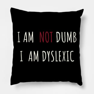 I Am NOT Dumb, I Am Dyslexic Pillow