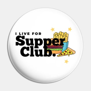 I Live for Supper Club Pin