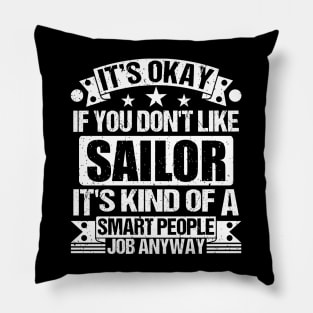 Sailor lover It's Okay If You Don't Like Sailor It's Kind Of A Smart People job Anyway Pillow