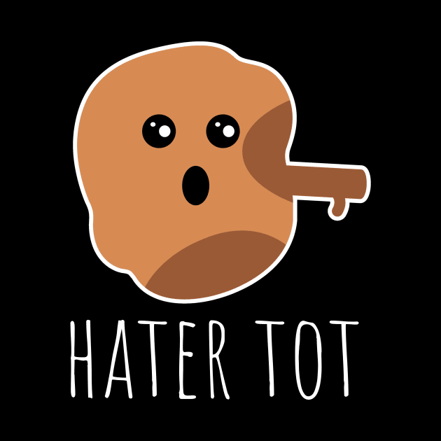 Hater Tot Funny Tater Tot by DesignArchitect