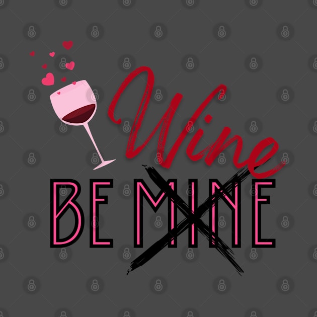 Be Mine Wine Lover by Dizzy Lizzy Dreamin