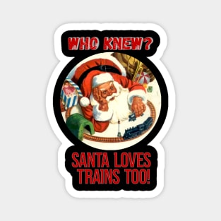 Christmas - Who Knew? Santa loves trains too!, Family Matching T-shirt, Pjama Magnet