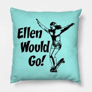 Ellen Would Go Pillow