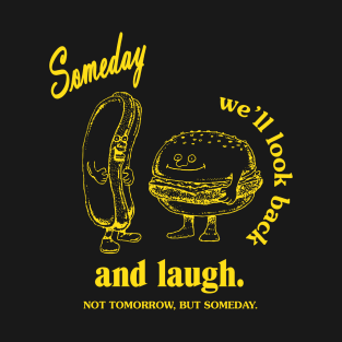 SOMEDAY WE'LL LOOK BACK AND LAUGH - CREW T-Shirt