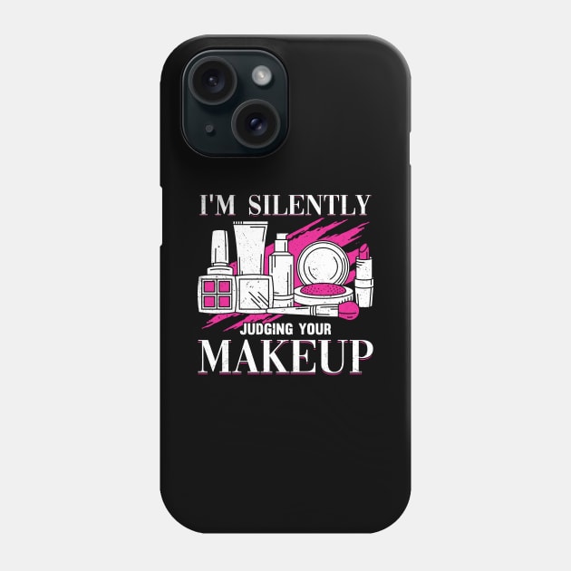 I'm Silently Judging Your Makeup Cosmeteologist Phone Case by Dolde08