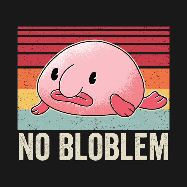 Funny Blobfish No Bloblem by Visual Vibes