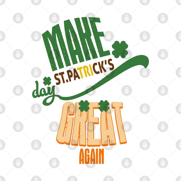 Make St. Patrick's Day Great Again by TonTomDesignz