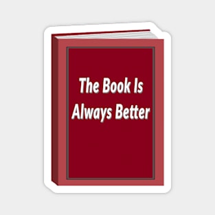 The Book Is Always Better (Black background) Magnet