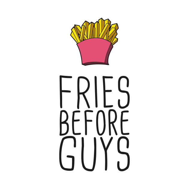 Fries Before Guys by hoopoe