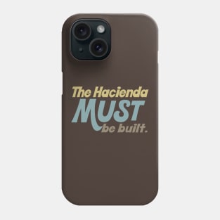 The hacienda must be built. Phone Case