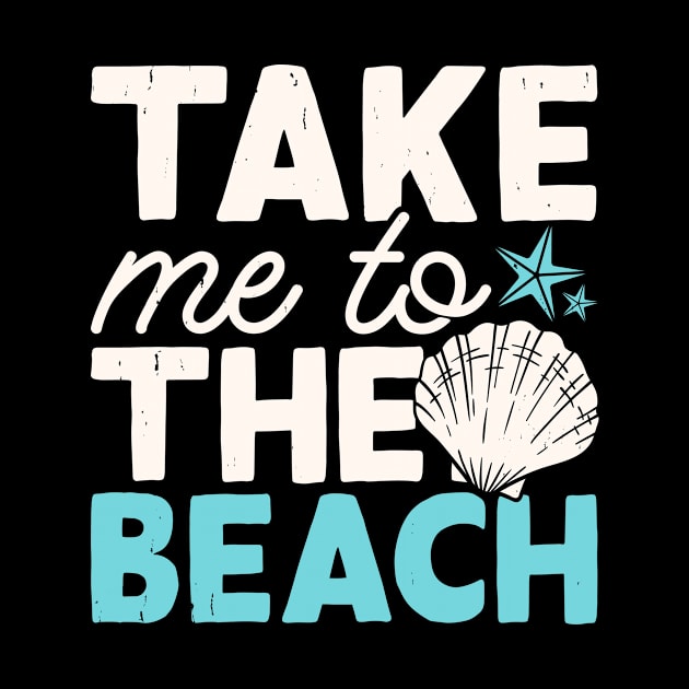 Take Me To The Beach T Shirt For Women Men by Gocnhotrongtoi
