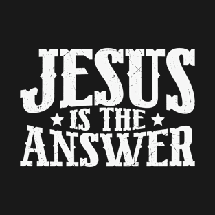 Jesus is the Answer, Jesus Christ, Christian, Faith T-Shirt