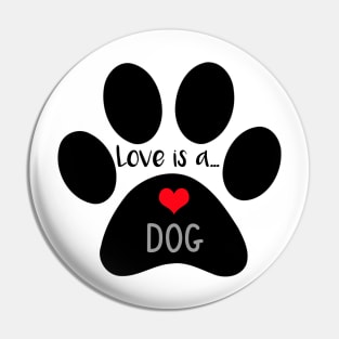 Love is a Dog -  Paw Print Pin