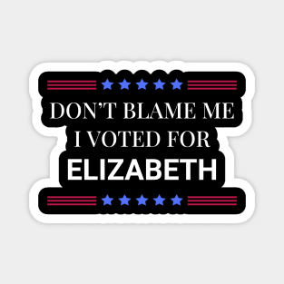 Dont Blame Me I Voted For Elizabeth Magnet