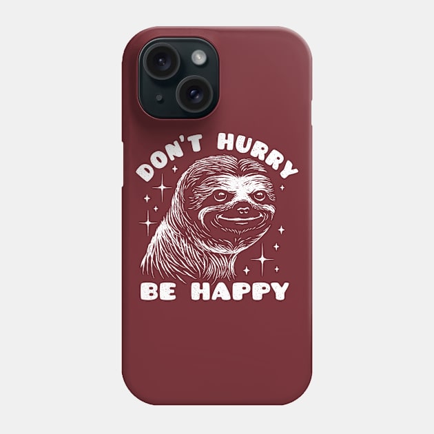 Happy Sloth - Don't Hurry Be Happy Phone Case by propellerhead