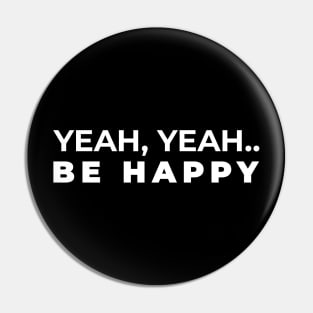 Yeah Be Happy Pin