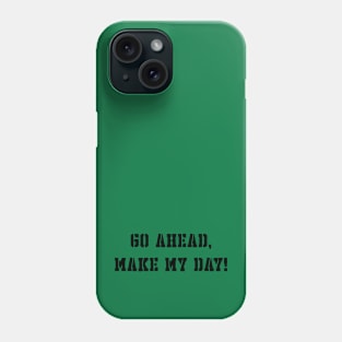 Go ahead, make my day! Phone Case