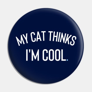 My Cat Thinks I'm cool Pin