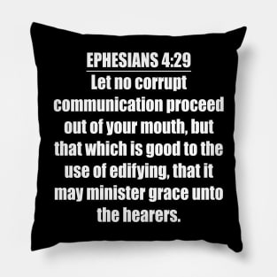 Ephesians 4:29  (KJV) Pillow