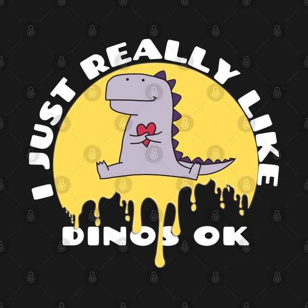 I Just Really Like Dinos Ok by Clouth Clothing 