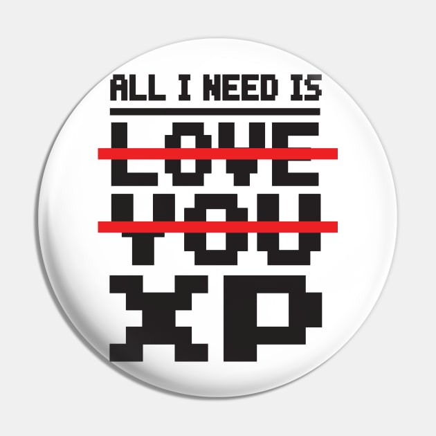 Gamer: All I need is XP Pin by nektarinchen