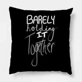 Barely Holding It Together Pillow