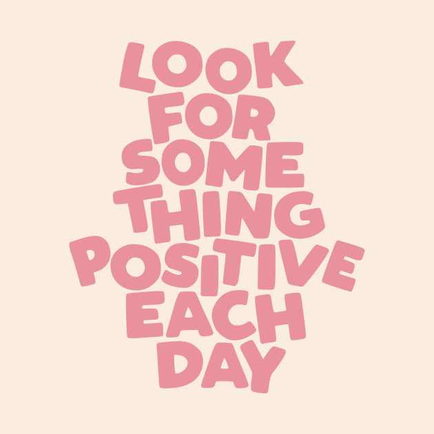 Look For Something Positive Each Day by MotivatedType