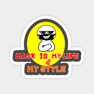 Mask Is My Life & My Style t-shirt Magnet