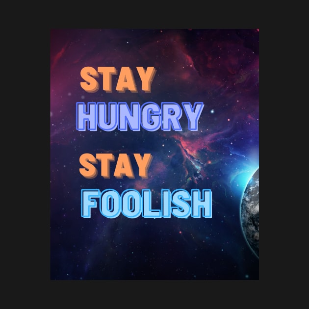 STAY HUNGRY STAY FOOLISH by SandSeaRene@Tee