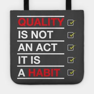 Quality is not an act it is a habit Tote