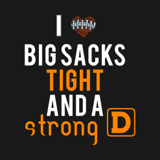 I Love Big Sacks Tight Ends and A Strong D T-Shirt