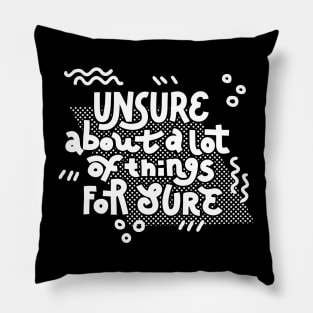 Unsure (white on dark) Pillow