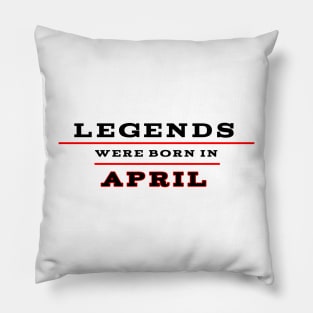 Legends were born in april Pillow