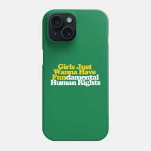 Girls Just Wanna Have Fundamental Human Rights Phone Case