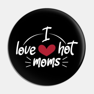 I Love Hot Moms - Funny Red Heart Love Moms - Funny Quote Pin