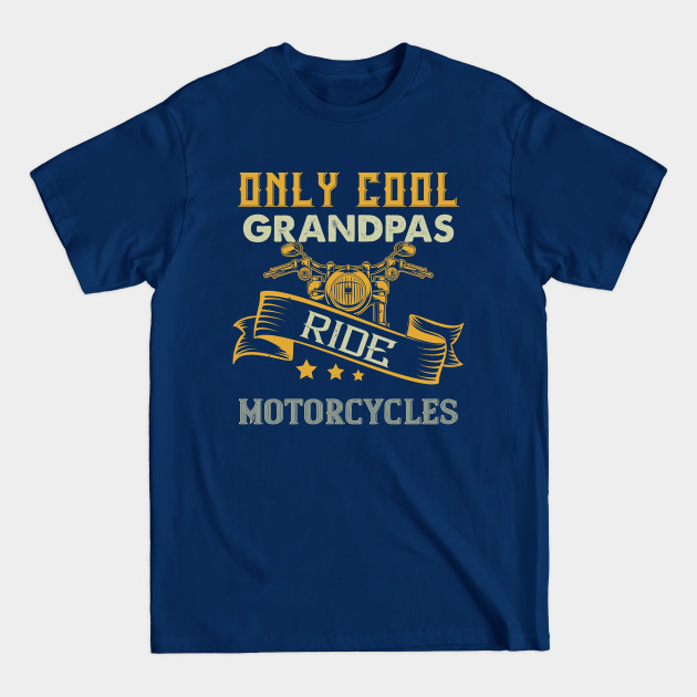 Disover Only Cool Grandpas Ride Motorcycles - Only Cool Grandpas Ride Motorcycles - T-Shirt