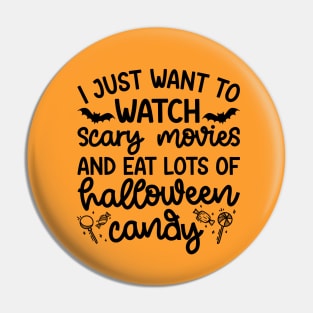 I just Want To Watch Scary Movies and Eat Lots Of Halloween Candy Cute Funny Pin