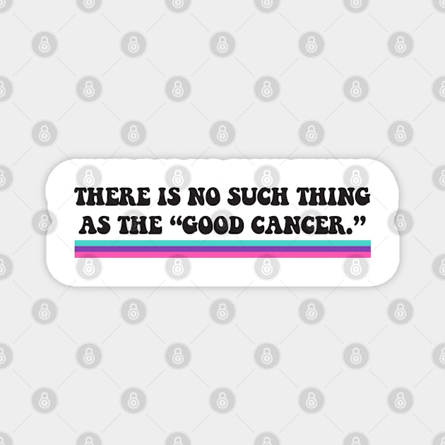 Thyroid Cancer - There is no such thing as the "good cancer" Magnet by yourparadigmdesign