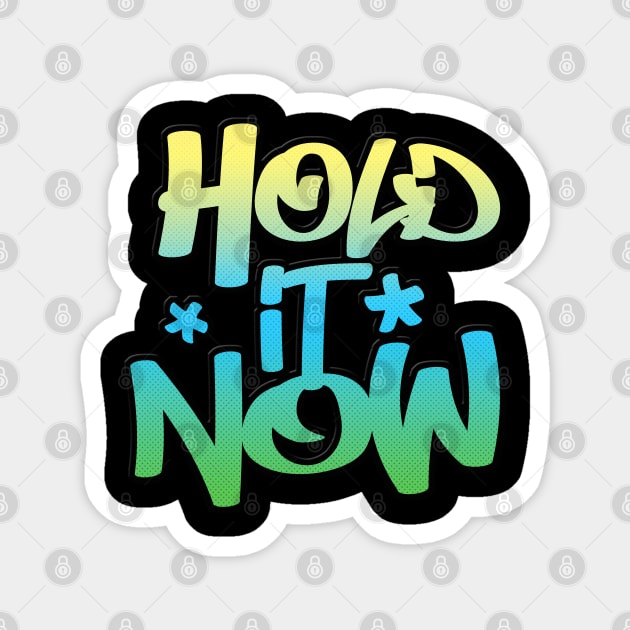 Hold It Now #2  - Hip Hop Typographic Design Magnet by DankFutura