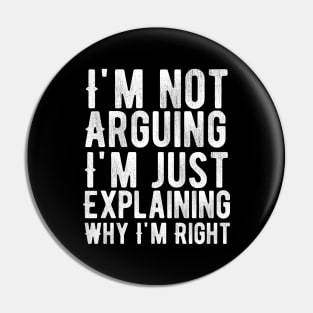 I'm not arguing I'm simply explaining why I'm right Pin