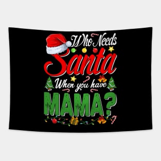 Who Needs Santa When You Have Mama Christmas Tapestry